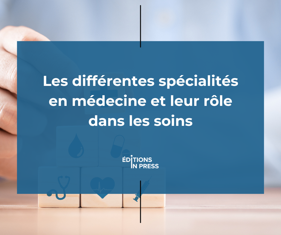 Les différentes spécialités en médecine et leur rôle dans les soins